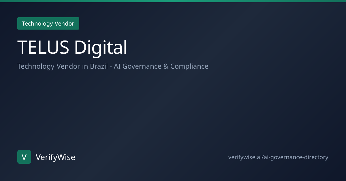 TELUS Digital - AI Governance Technology Vendor in Brazil | VerifyWise