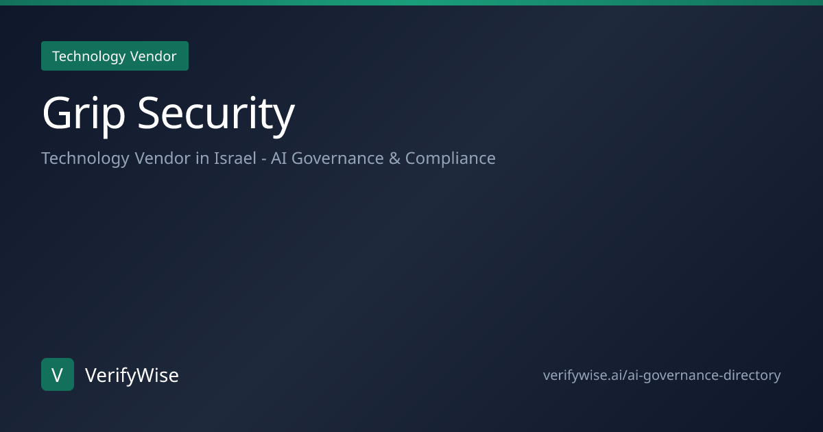 Grip Security - AI Governance Technology Vendor in Israel | VerifyWise