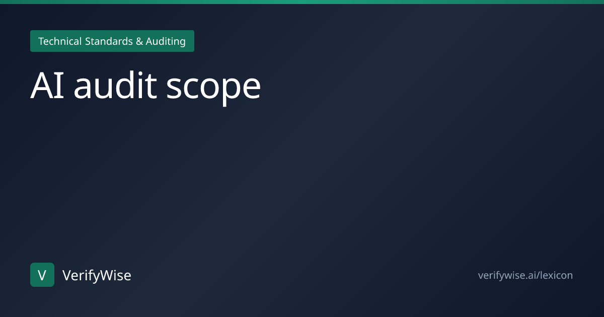 AI audit scope | AI Governance Lexicon | VerifyWise