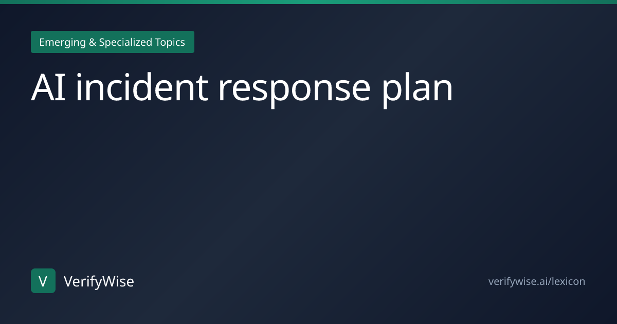 AI incident response plan | AI Governance Lexicon | VerifyWise