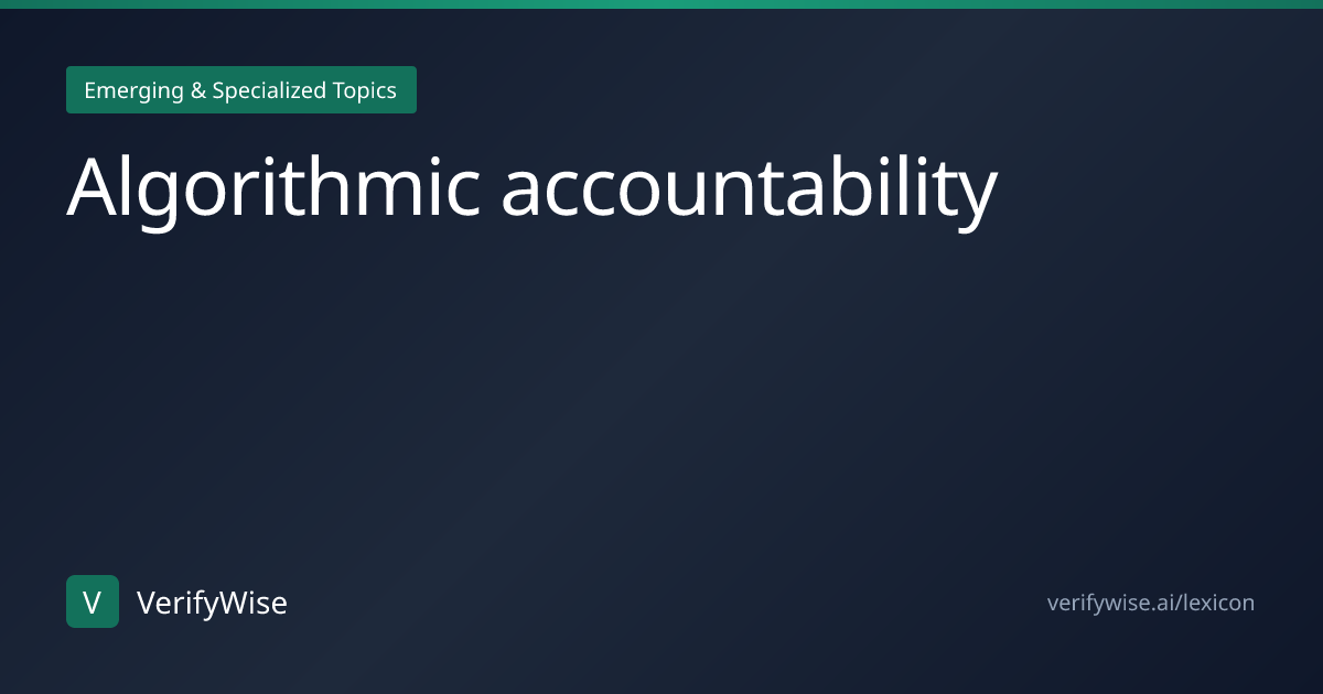 Algorithmic accountability | AI Governance Lexicon | VerifyWise