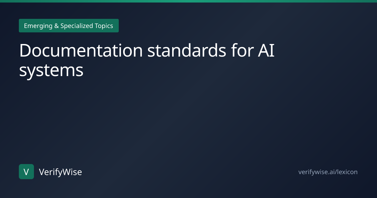 Documentation standards for AI systems | AI Governance Lexicon | VerifyWise