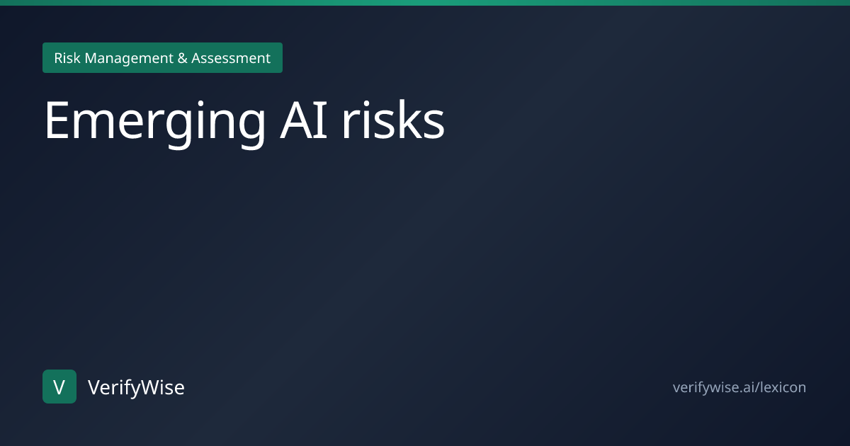 Emerging AI risks | AI Governance Lexicon | VerifyWise