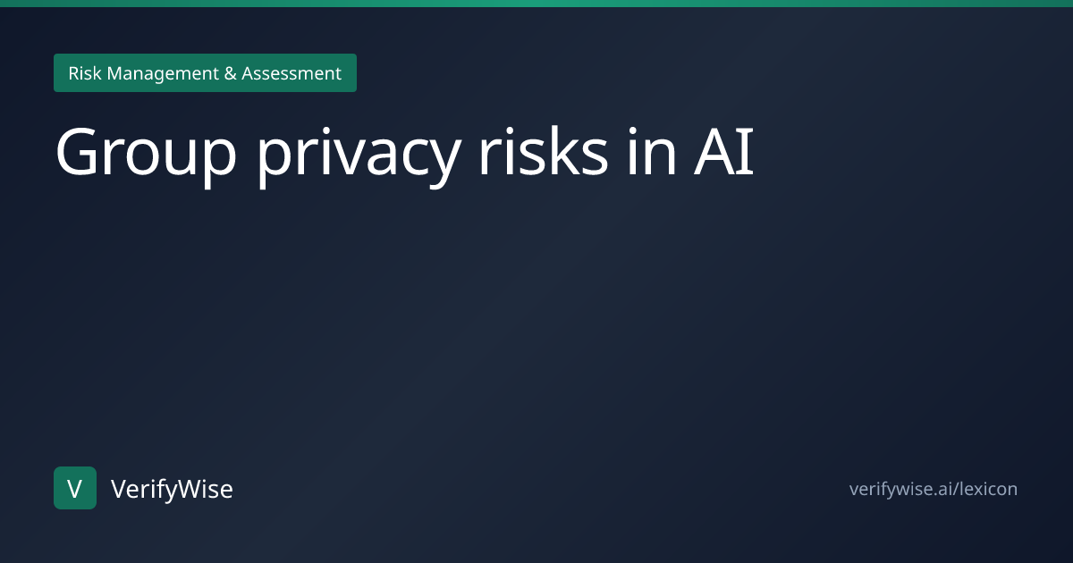 Group privacy risks in AI | AI Governance Lexicon | VerifyWise