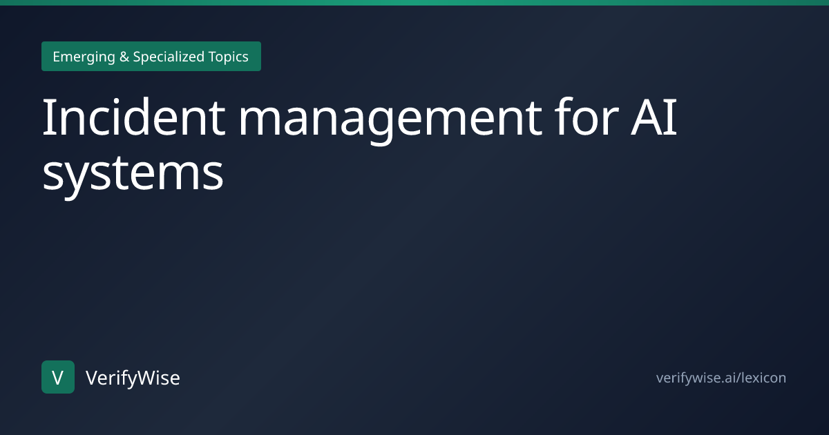 Incident management for AI systems | AI Governance Lexicon | VerifyWise
