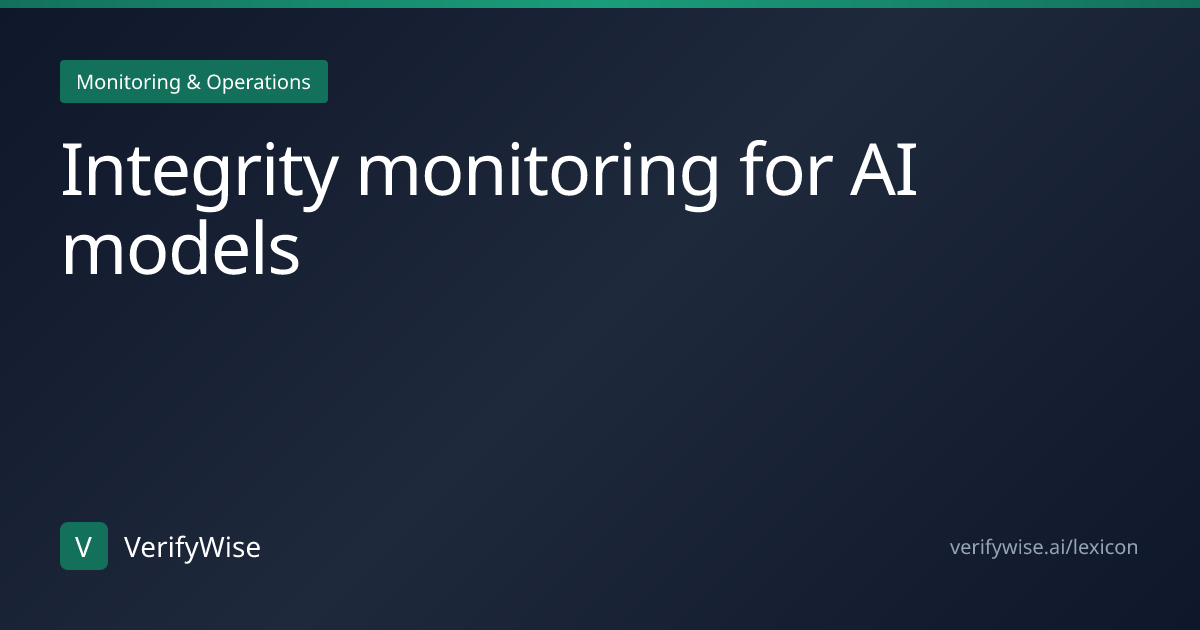Integrity monitoring for AI models | AI Governance Lexicon | VerifyWise