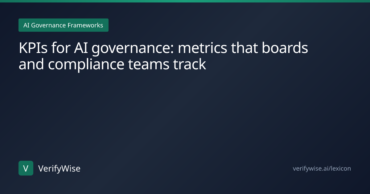 KPIs for AI governance: metrics that boards and compliance teams track ...